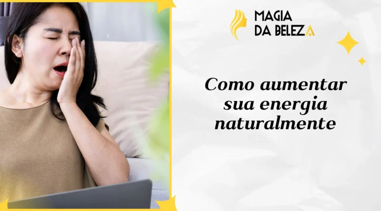 Como aumentar sua energia naturalmente: dicas de bem-estar para uma vida mais saudável