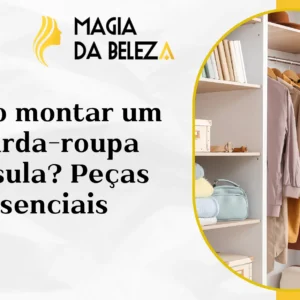 Como montar um guarda-roupa cápsula? Peças essenciais