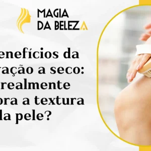 Os benefícios da escovação a seco: ela realmente melhora a textura da pele?
