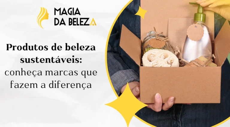 Produtos de beleza sustentáveis: conheça marcas que fazem a diferença