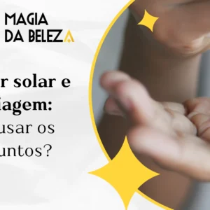 Protetor solar e maquiagem: como usar os dois juntos?