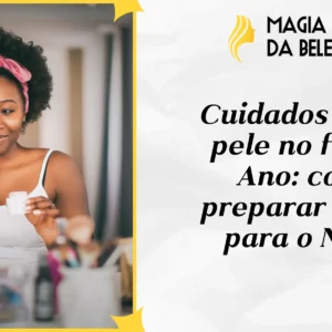 Cuidados com a pele no fim de Ano: como preparar a pele para o Natal