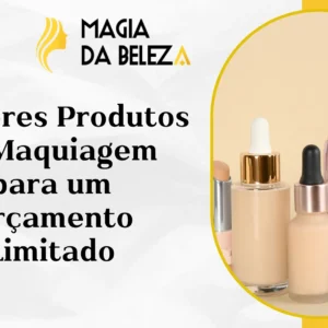 Melhores Produtos de Maquiagem para um Orçamento Limitado