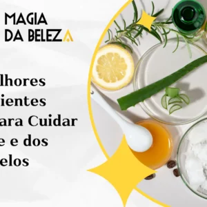 Os Melhores Ingredientes Naturais para Cuidar da Pele e dos Cabelos