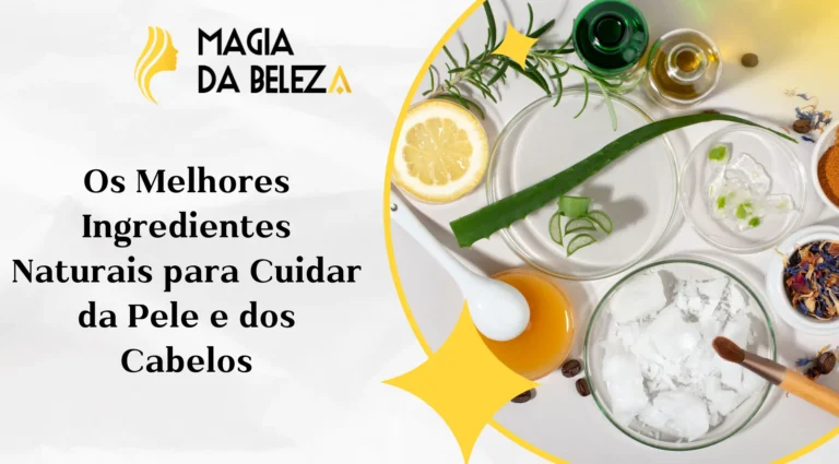 Os Melhores Ingredientes Naturais para Cuidar da Pele e dos Cabelos