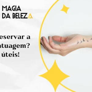 Como preservar a cor da tatuagem? dicas úteis!