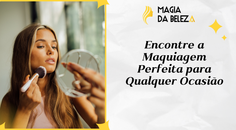 Encontre a Maquiagem Perfeita para Qualquer Ocasião