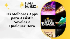 Os Melhores Apps para Assistir Novelas a Qualquer Hora