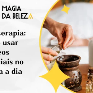 Aromaterapia: como usar óleos essenciais no seu dia a dia