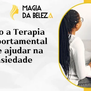 Como a Terapia Comportamental pode ajudar na ansiedade