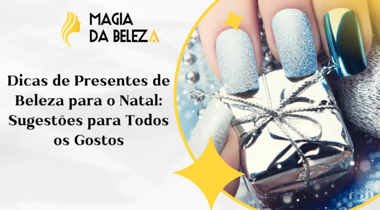 Dicas de presentes de beleza para o Natal: sugestões para todos os gostos