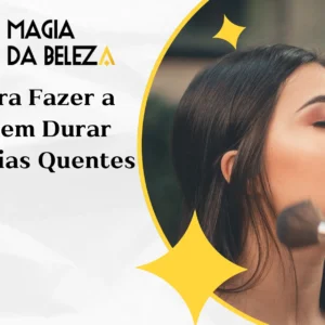 Dicas para Fazer a Maquiagem Durar Mais em Dias Quentes