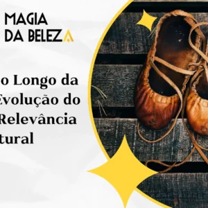 Sapatos ao Longo da História: evolução do design e relevância cultural