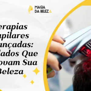 Terapias Capilares Avançadas: Cuidados Que Renovam Sua Beleza