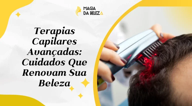 Terapias Capilares Avançadas: Cuidados Que Renovam Sua Beleza