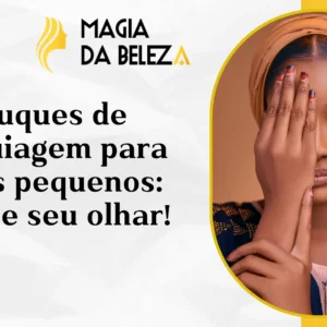 Truques de maquiagem para olhos pequenos: Realce seu olhar!