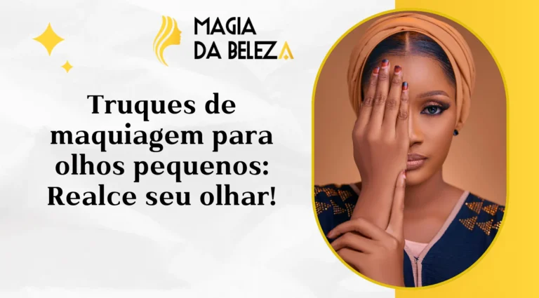 Truques de maquiagem para olhos pequenos: Realce seu olhar!