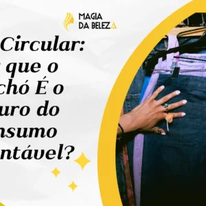 Moda Circular: Por que o Brechó É o Futuro do Consumo Sustentável?