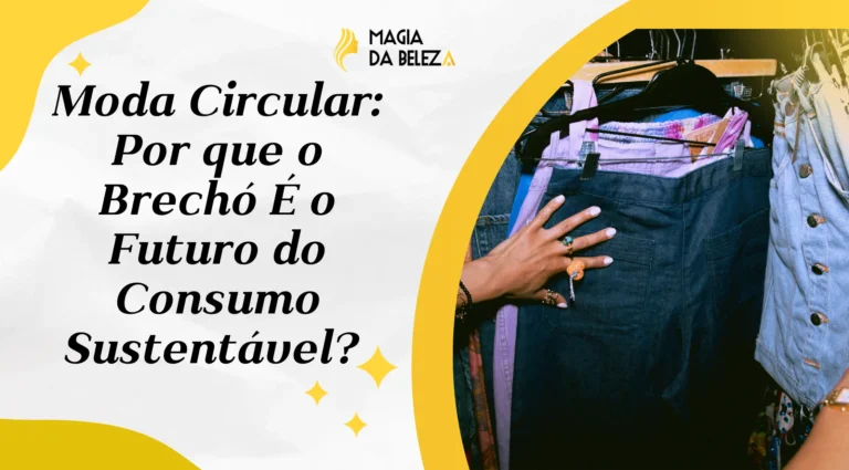 Moda Circular: Por que o Brechó É o Futuro do Consumo Sustentável?
