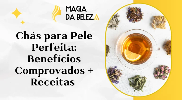 Chás para Pele Perfeita: Benefícios Comprovados + Receitas