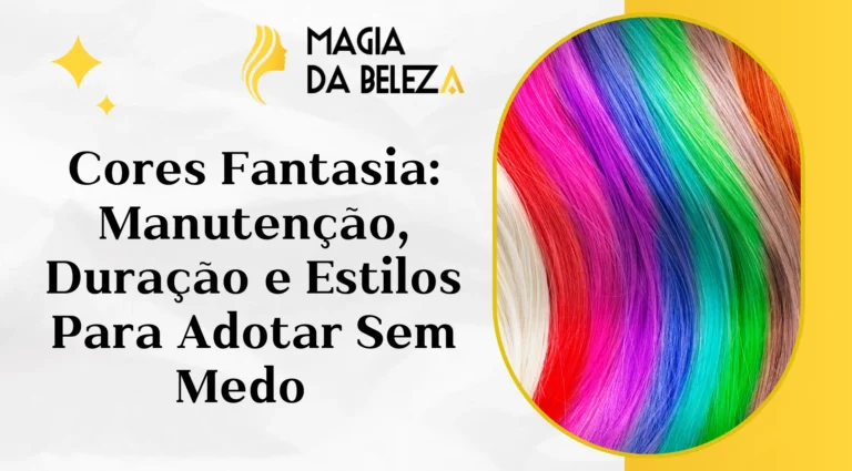 Cores Fantasia: Manutenção, Duração e Estilos Para Adotar Sem Medo