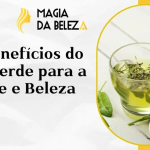 Os Benefícios do Chá Verde para a Saúde e Beleza