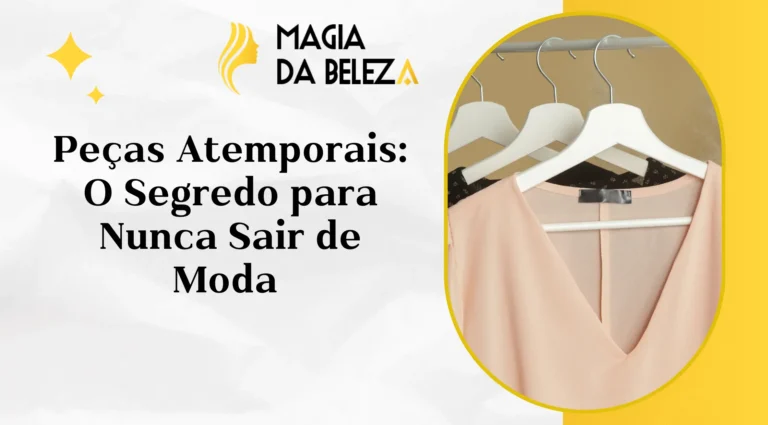 Peças Atemporais: O Segredo para Nunca Sair de Moda