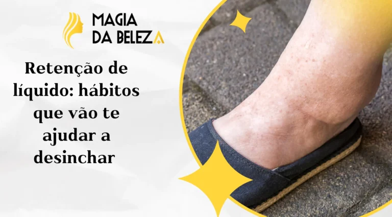 Retenção de líquido: hábitos que vão te ajudar a desinchar