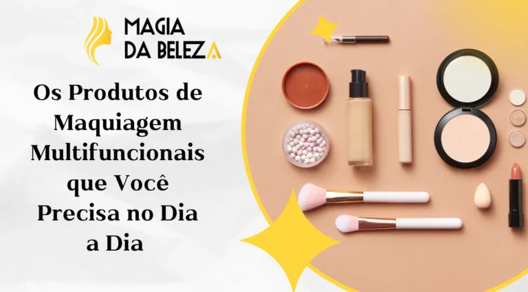 Os Produtos de Maquiagem Multifuncionais que Você Precisa no Dia a Dia
