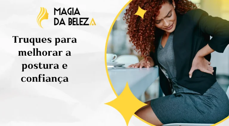 Truques para melhorar a postura e confiança